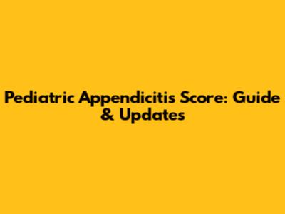 Pediatric Appendicitis Score: Guide & Updates