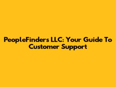 PeopleFinders LLC: Your Guide To Customer Support