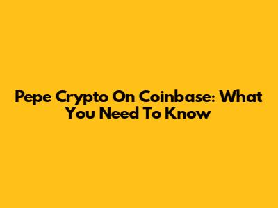 Pepe Crypto On Coinbase: What You Need To Know