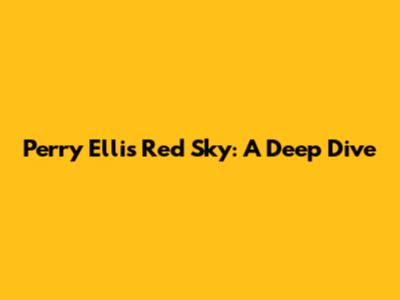 Perry Ellis Red Sky: A Deep Dive