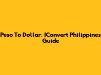 Peso To Dollar: IConvert Philippines Guide
