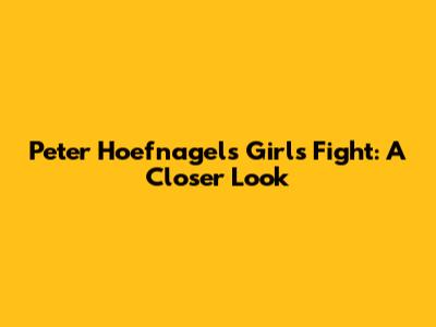 Peter Hoefnagels' Girls Fight: A Closer Look