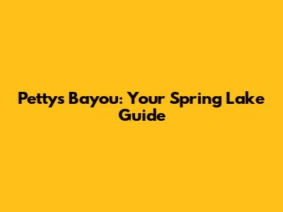 Petty's Bayou: Your Spring Lake Guide