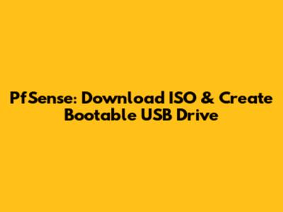 PfSense: Download ISO & Create Bootable USB Drive