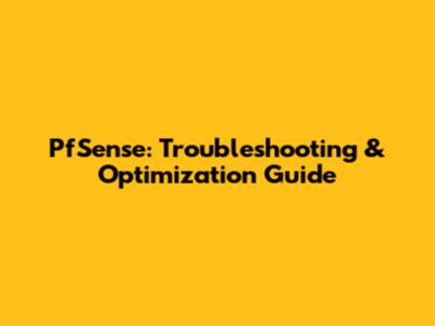 PfSense: Troubleshooting & Optimization Guide