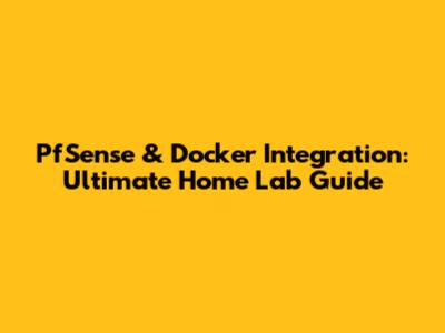 PfSense & Docker Integration: Ultimate Home Lab Guide
