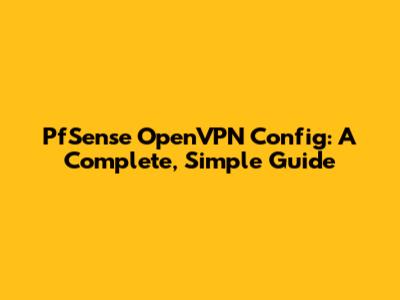PfSense OpenVPN Config: A Complete, Simple Guide