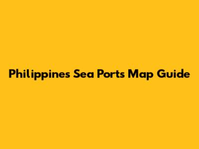Philippines Sea Ports Map Guide
