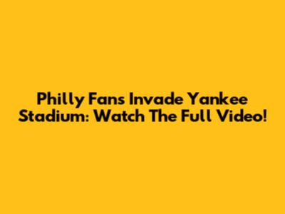 Philly Fans Invade Yankee Stadium: Watch The Full Video!