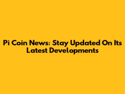 Pi Coin News: Stay Updated On Its Latest Developments