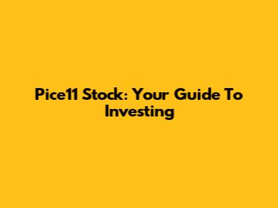 Pice11 Stock: Your Guide To Investing