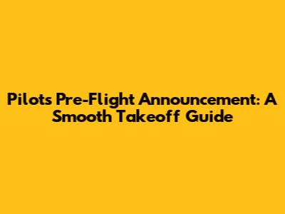 Pilot's Pre-Flight Announcement: A Smooth Takeoff Guide