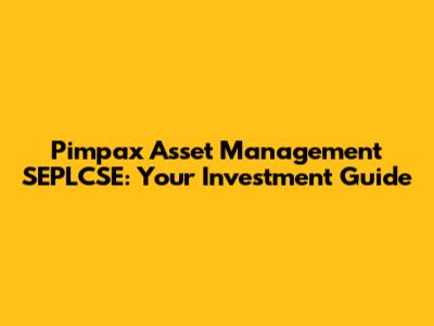 Pimpax Asset Management SEPLCSE: Your Investment Guide