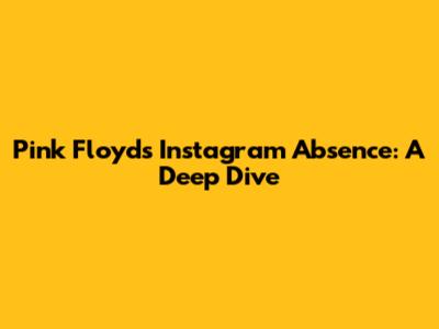 Pink Floyd's Instagram Absence: A Deep Dive