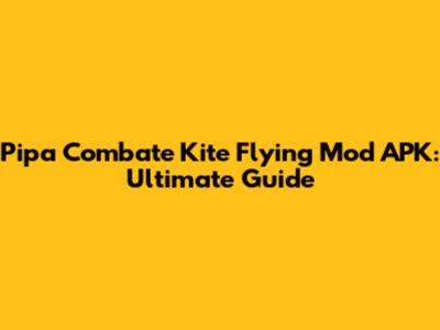Pipa Combate Kite Flying Mod APK: Ultimate Guide
