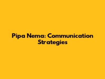 Pipa Nema: Communication Strategies