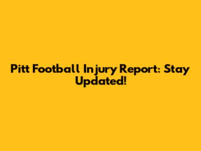 Pitt Football Injury Report: Stay Updated!