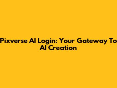 Pixverse AI Login: Your Gateway To AI Creation