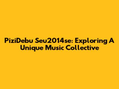 PiziDebu Seu2014se: Exploring A Unique Music Collective