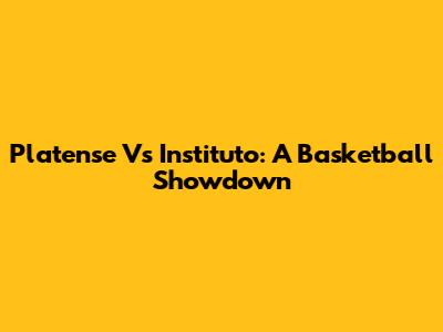 Platense Vs Instituto: A Basketball Showdown