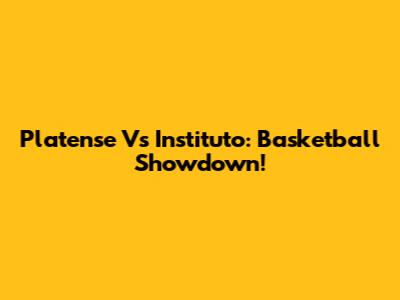Platense Vs Instituto: Basketball Showdown!
