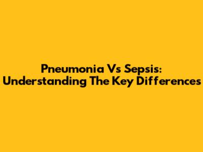 Pneumonia Vs Sepsis: Understanding The Key Differences