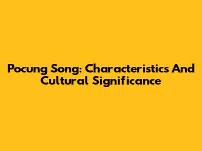 Pocung Song: Characteristics And Cultural Significance