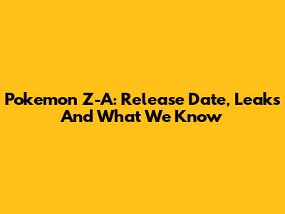 Pokemon Z-A: Release Date, Leaks And What We Know