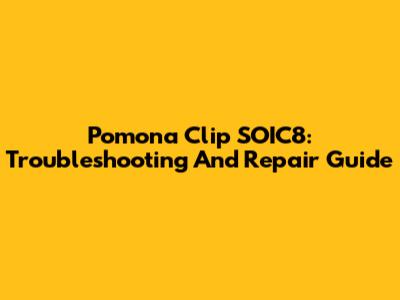 Pomona Clip SOIC8: Troubleshooting And Repair Guide