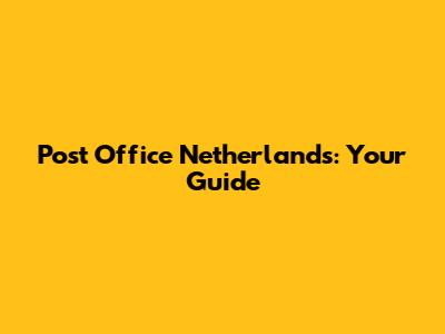 Post Office Netherlands: Your Guide