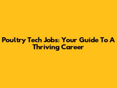 Poultry Tech Jobs: Your Guide To A Thriving Career