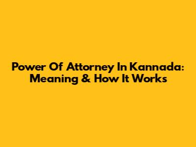 Power Of Attorney In Kannada: Meaning & How It Works