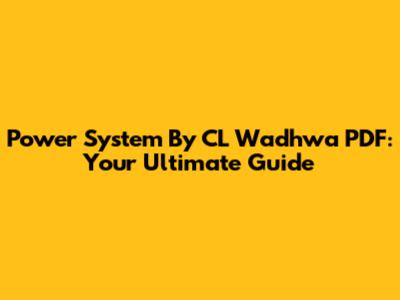 Power System By CL Wadhwa PDF: Your Ultimate Guide