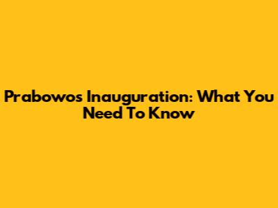 Prabowo's Inauguration: What You Need To Know