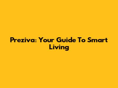 Preziva: Your Guide To Smart Living