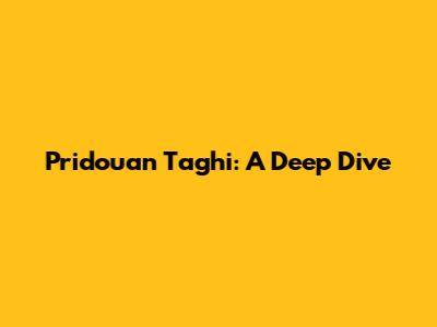 Pridouan Taghi: A Deep Dive
