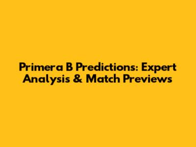 Primera B Predictions: Expert Analysis & Match Previews