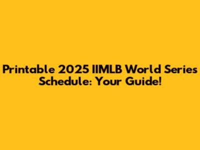 Printable 2025 IIMLB World Series Schedule: Your Guide!