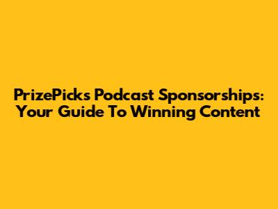 PrizePicks Podcast Sponsorships: Your Guide To Winning Content
