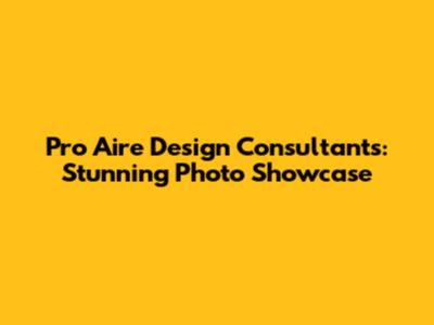 Pro Aire Design Consultants: Stunning Photo Showcase