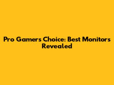 Pro Gamer's Choice: Best Monitors Revealed