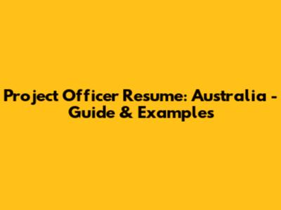 Project Officer Resume: Australia - Guide & Examples