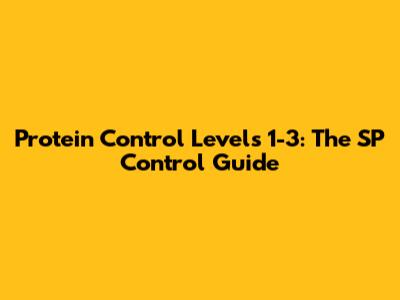 Protein Control Levels 1-3: The SP Control Guide