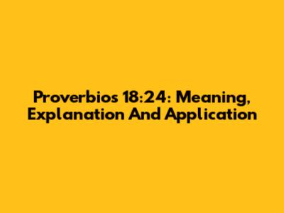 Proverbios 18:24: Meaning, Explanation And Application