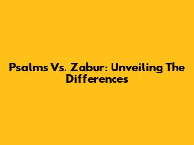 Psalms Vs. Zabur: Unveiling The Differences