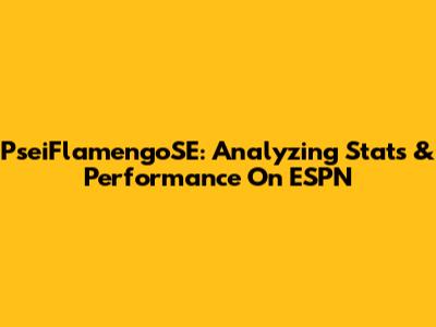 PseiFlamengoSE: Analyzing Stats & Performance On ESPN