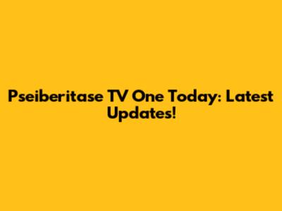 Pseiberitase TV One Today: Latest Updates!