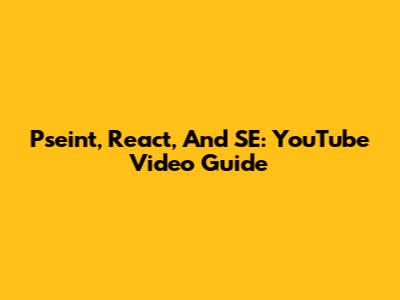 Pseint, React, And SE: YouTube Video Guide