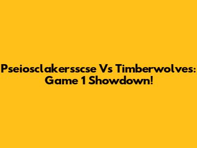 Pseiosclakersscse Vs Timberwolves: Game 1 Showdown!