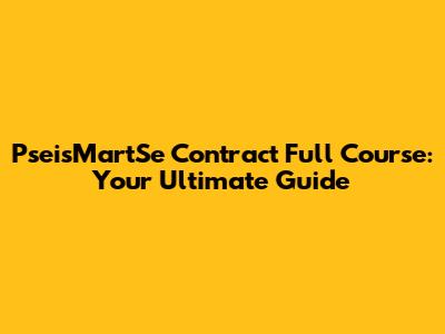 PseisMartSe Contract Full Course: Your Ultimate Guide
